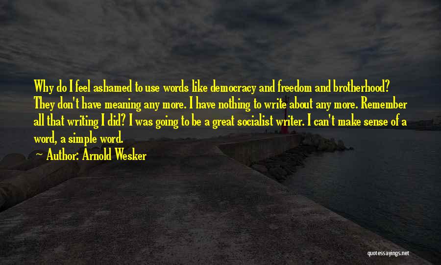 Wesker Best Quotes By Arnold Wesker