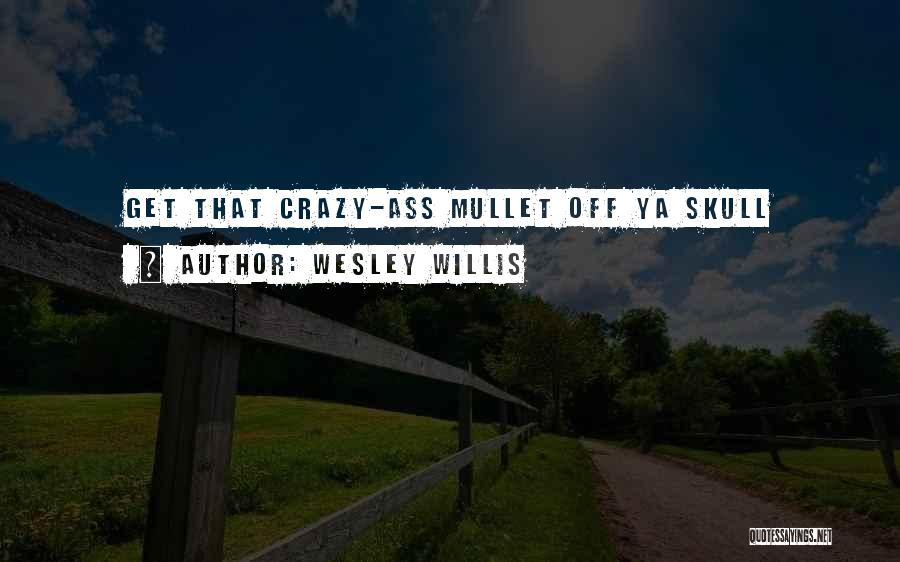 Wesley Willis Quotes 1308334