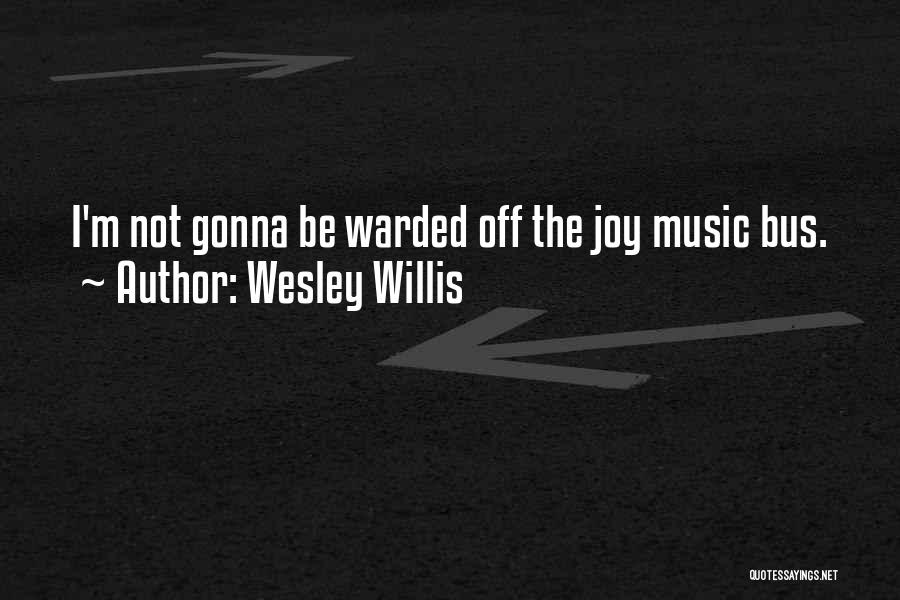 Wesley Willis Quotes 1737098