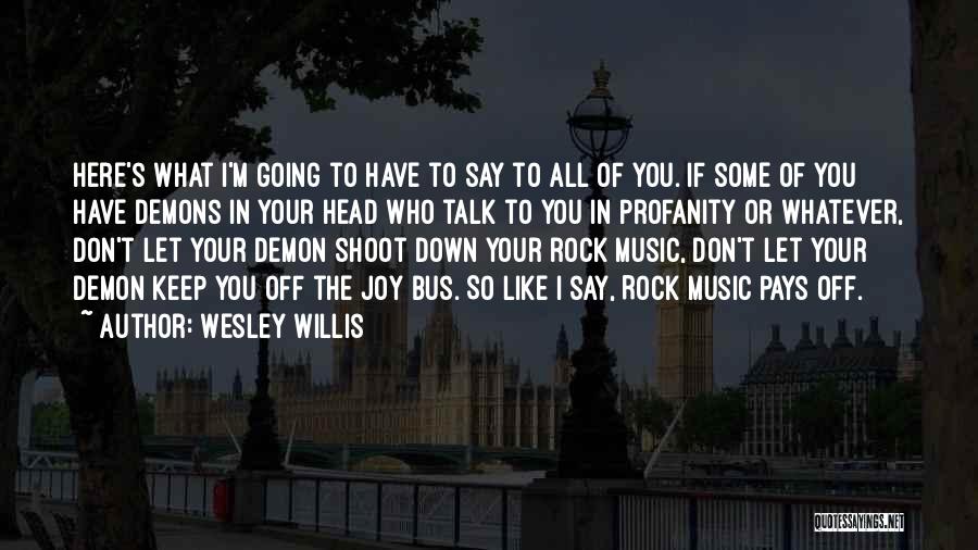 Wesley Willis Quotes 901246