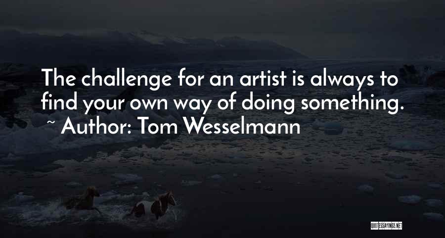 Wesselmann Quotes By Tom Wesselmann