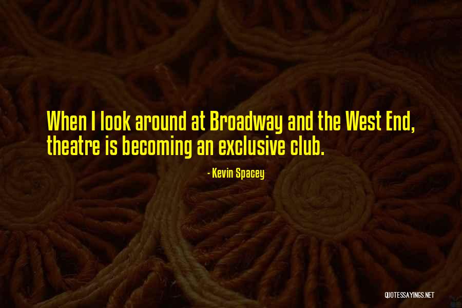 West End Theatre Quotes By Kevin Spacey West End Theatre Quotes By Kevin Spacey