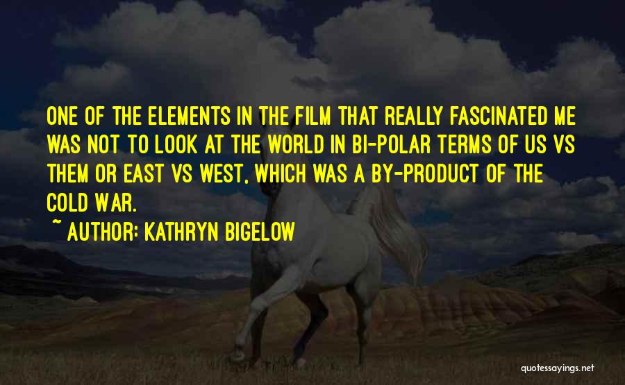 West Vs East Quotes By Kathryn Bigelow