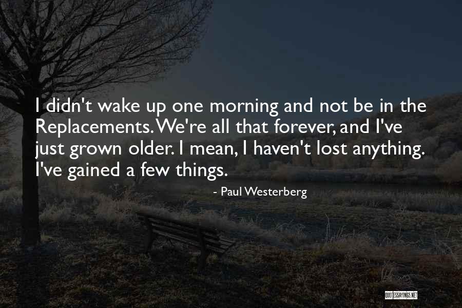 Westerberg Paul Quotes By Paul Westerberg Westerberg Paul Quotes By Paul Westerberg