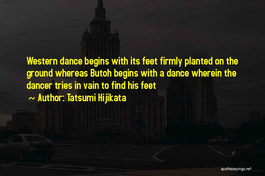 Western Dance Quotes By Tatsumi Hijikata