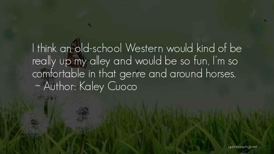 Western Genre Quotes By Kaley Cuoco