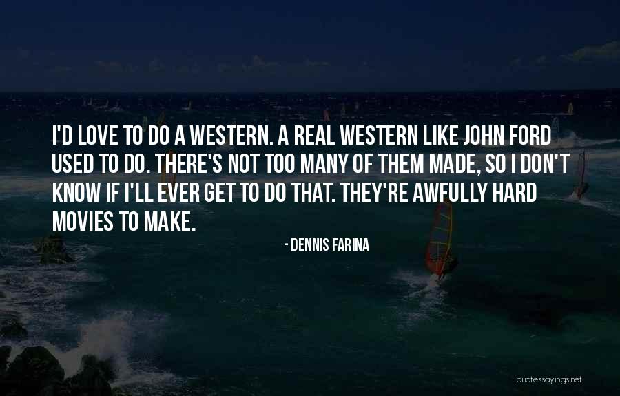 Western Movies Quotes By Dennis Farina