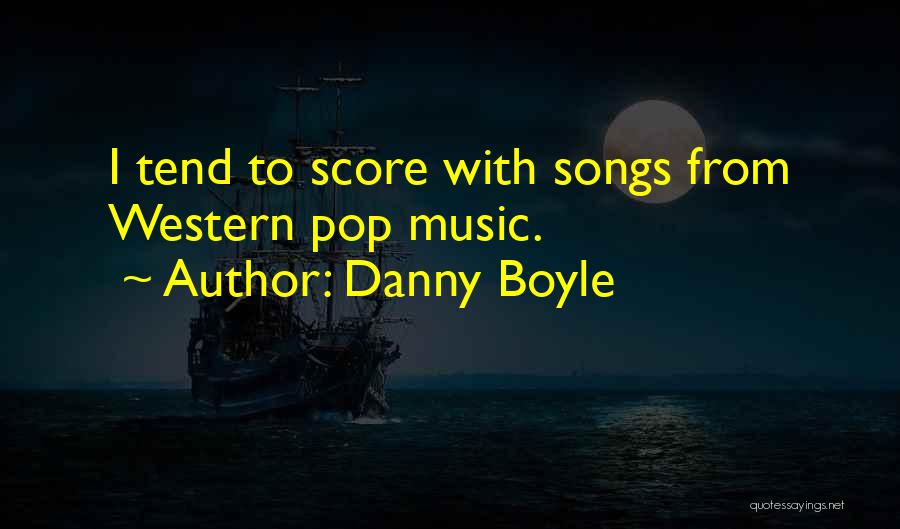 Western Music Quotes By Danny Boyle