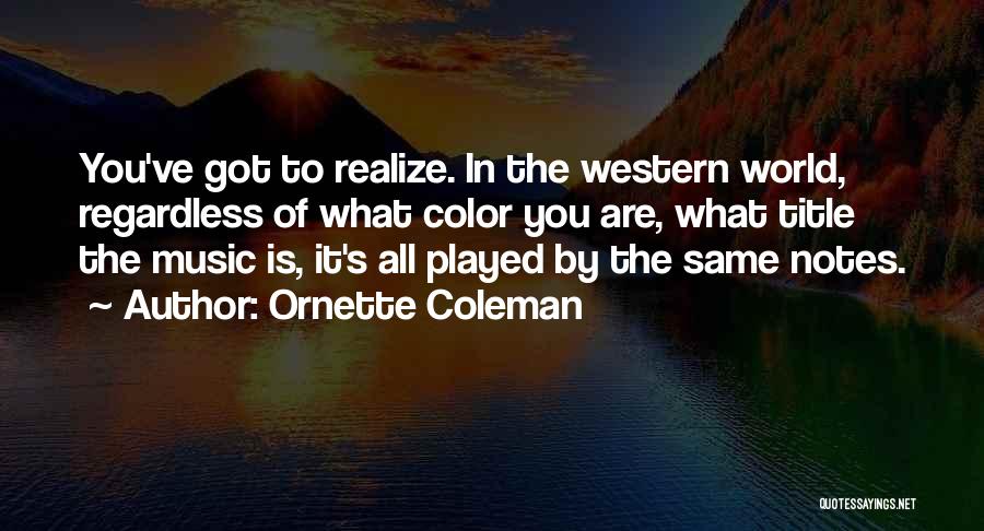 Western Music Quotes By Ornette Coleman