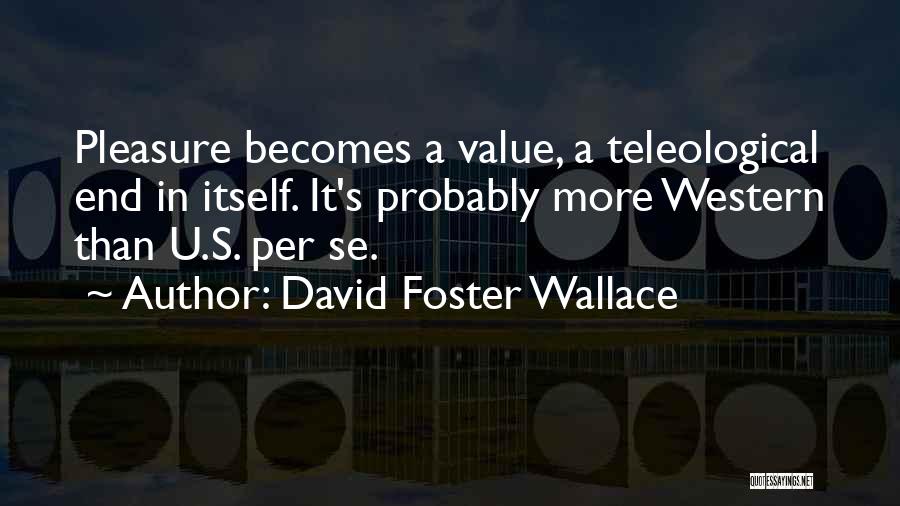 Western Pleasure Quotes By David Foster Wallace