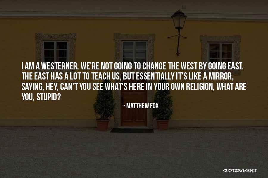 Westerner Quotes By Matthew Fox Westerner Quotes By Matthew Fox