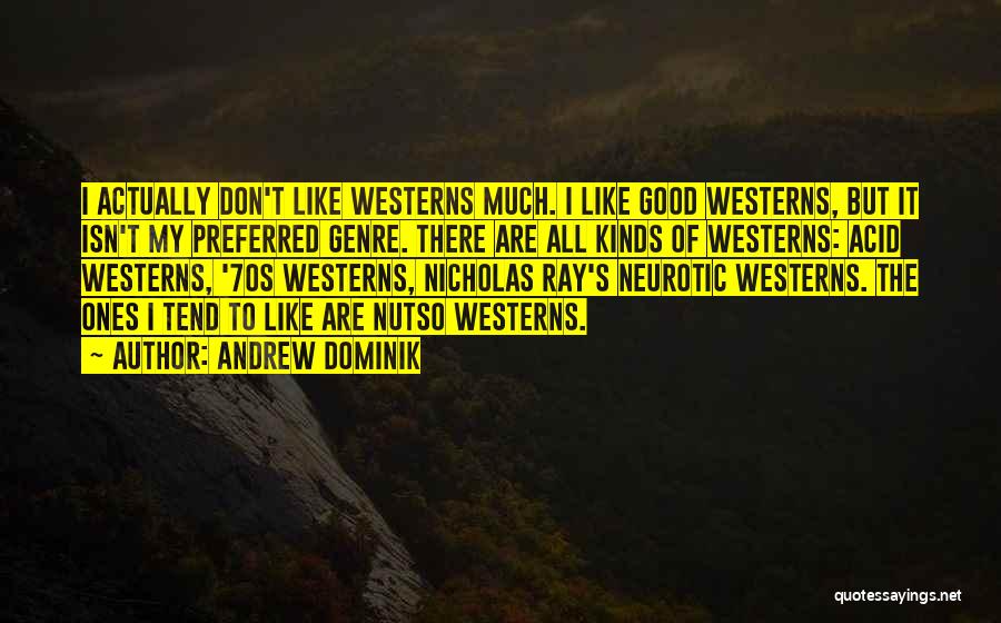 Westerns Quotes By Andrew Dominik