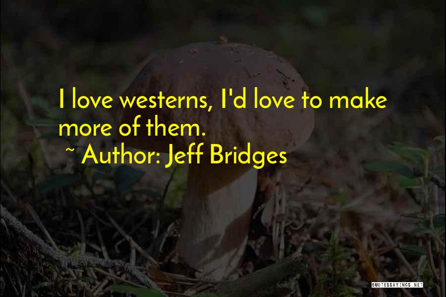 Westerns Quotes By Jeff Bridges