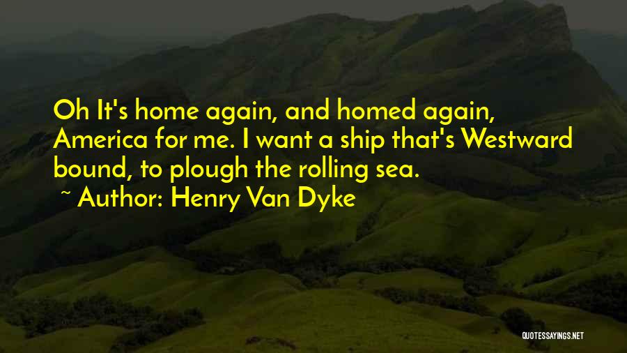 Westward Quotes By Henry Van Dyke