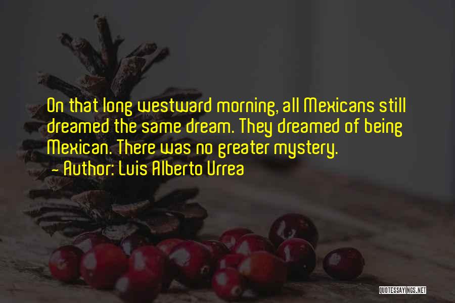 Westward Quotes By Luis Alberto Urrea