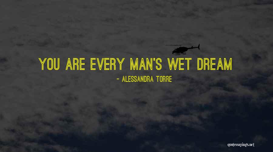 Wet Dream Quotes By Alessandra Torre Wet Dream Quotes By Alessandra Torre