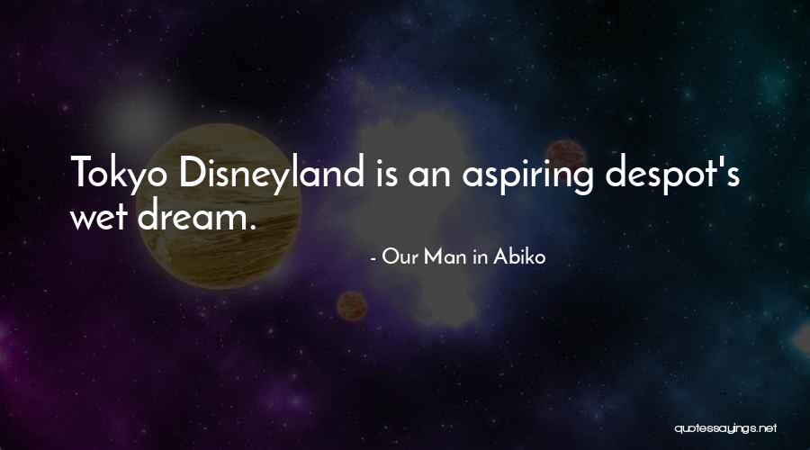 Wet Dream Quotes By Our Man In Abiko Wet Dream Quotes By Our Man In Abiko