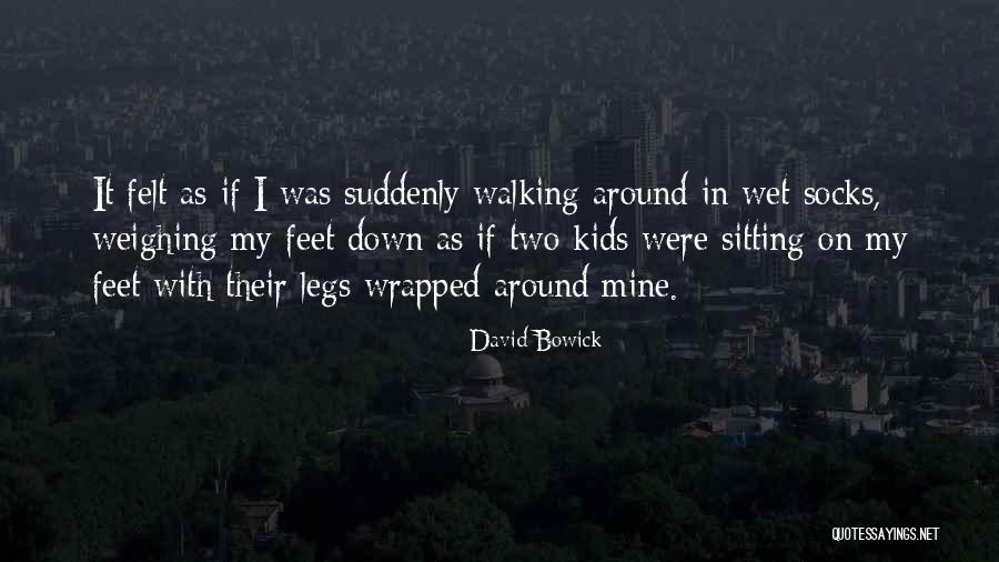 Wet Legs Quotes By David Bowick Wet Legs Quotes By David Bowick