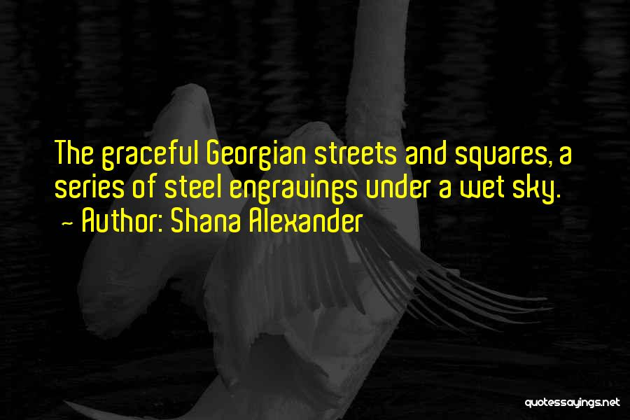 Wet Streets Quotes By Shana Alexander