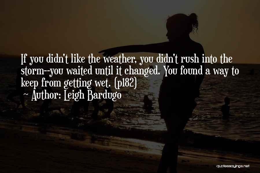 Wet Weather Quotes By Leigh Bardugo