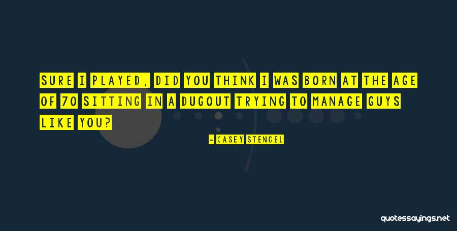 Wetasscracked Quotes By Casey Stengel Wetasscracked Quotes By Casey Stengel