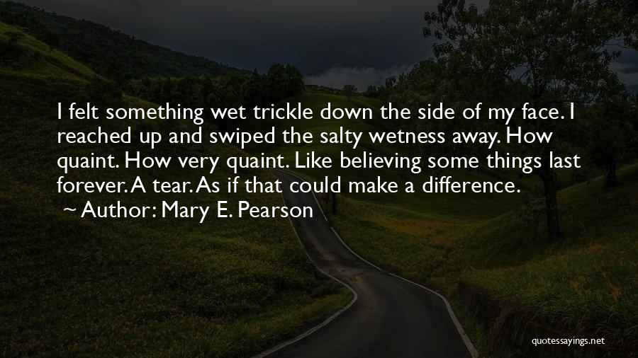 Wetness Quotes By Mary E. Pearson