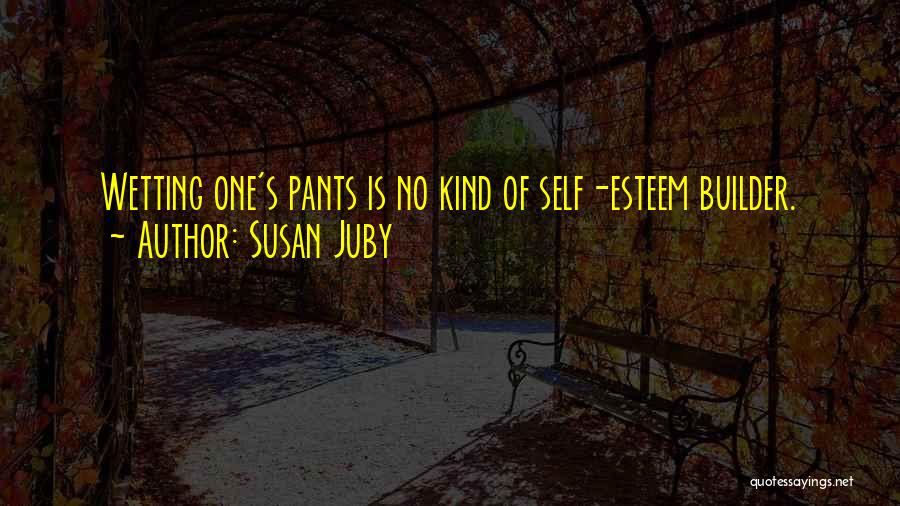 Wetting Your Pants Quotes By Susan Juby