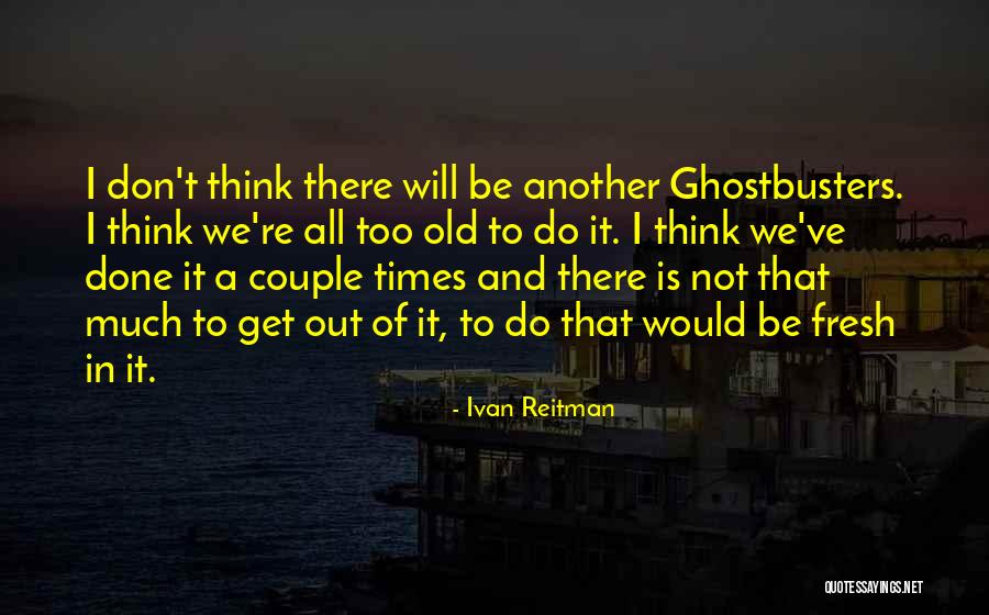 We've All Done It Quotes By Ivan Reitman We've All Done It Quotes By Ivan Reitman