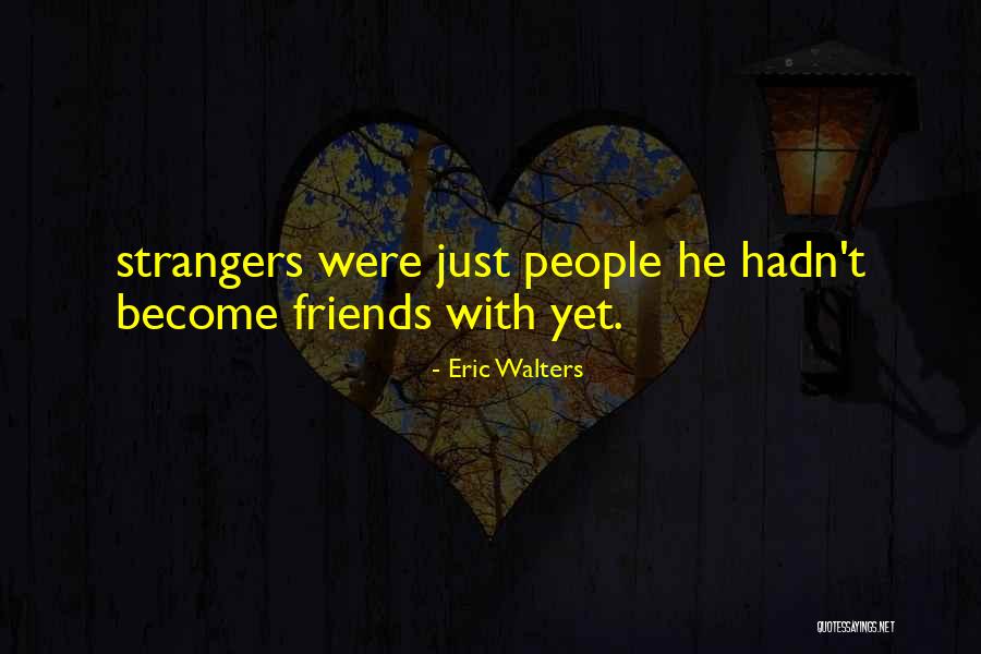 We've Become Strangers Quotes By Eric Walters