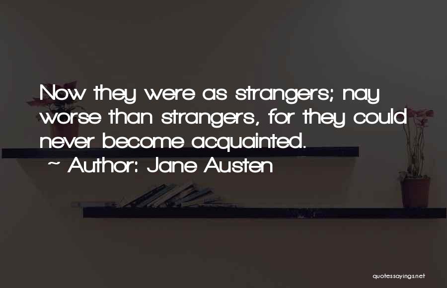 We've Become Strangers Quotes By Jane Austen