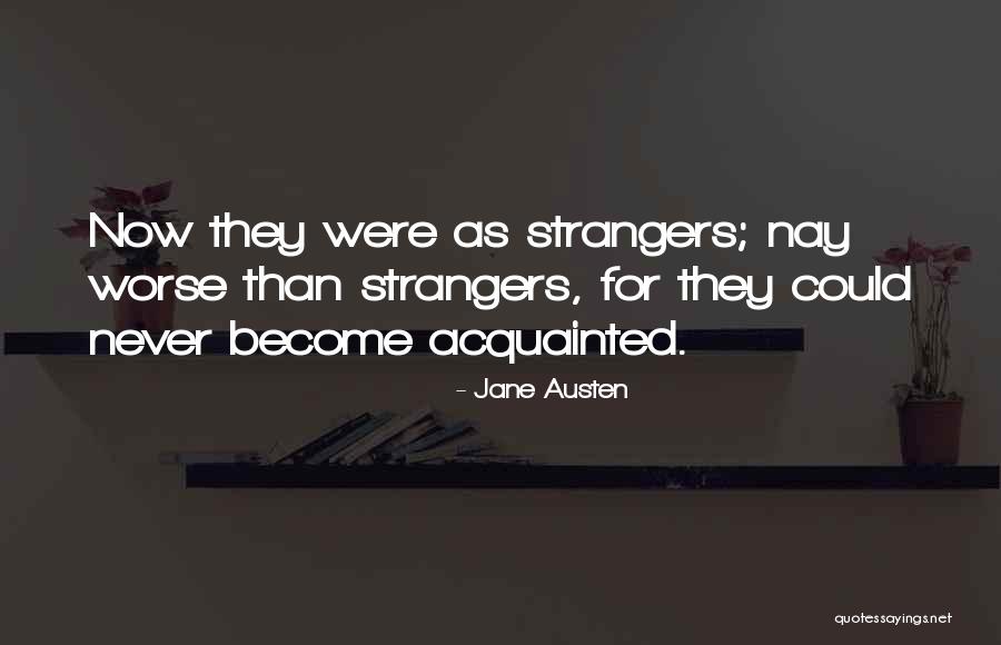 We've Become Strangers Quotes By Jane Austen