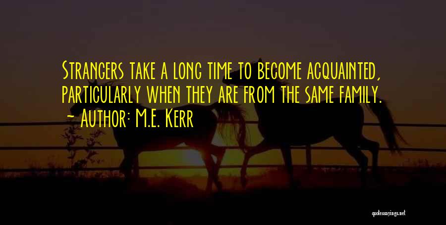 We've Become Strangers Quotes By M.E. Kerr