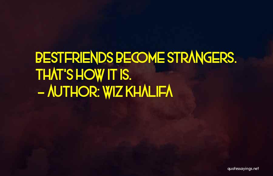 We've Become Strangers Quotes By Wiz Khalifa