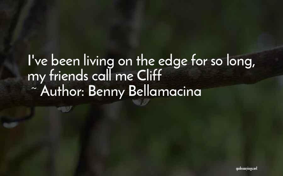 We've Been Friends For So Long Quotes By Benny Bellamacina