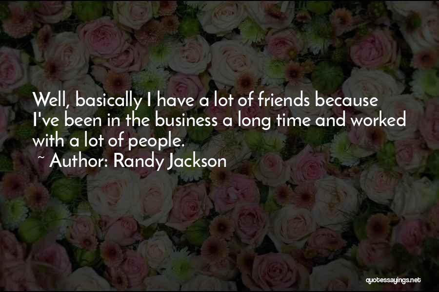 We've Been Friends For So Long Quotes By Randy Jackson