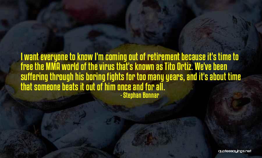 We've Been Through It All Quotes By Stephan Bonnar