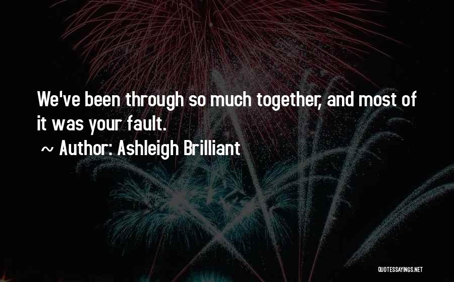 We've Been Through So Much Quotes By Ashleigh Brilliant