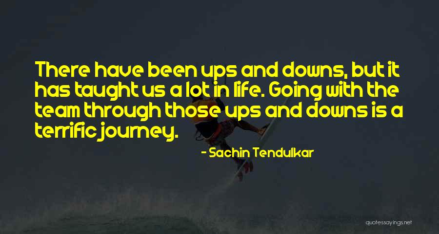 We've Been Through Ups And Downs Quotes By Sachin Tendulkar We've Been Through Ups And Downs Quotes By Sachin Tendulkar