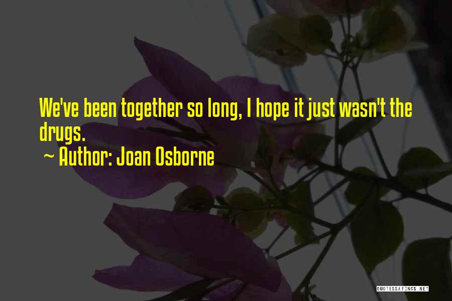 We've Been Together For So Long Quotes By Joan Osborne