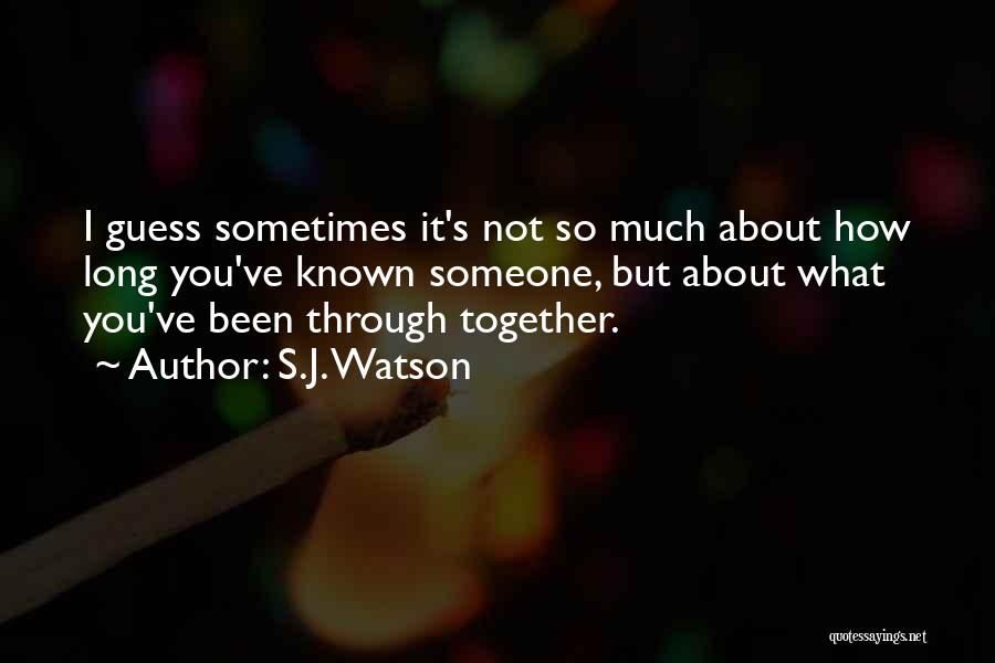 We've Been Together For So Long Quotes By S.J. Watson