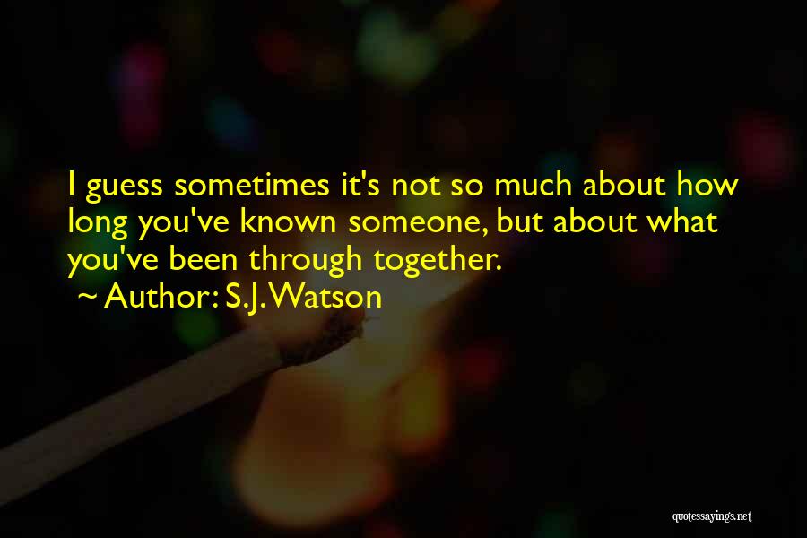 We've Been Together For So Very Long Quotes By S.J. Watson