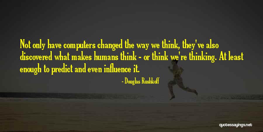 We've Changed Quotes By Douglas Rushkoff We've Changed Quotes By Douglas Rushkoff