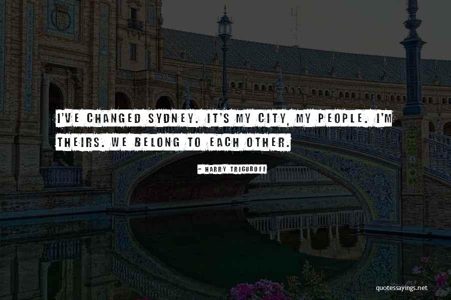 We've Changed Quotes By Harry Triguboff We've Changed Quotes By Harry Triguboff