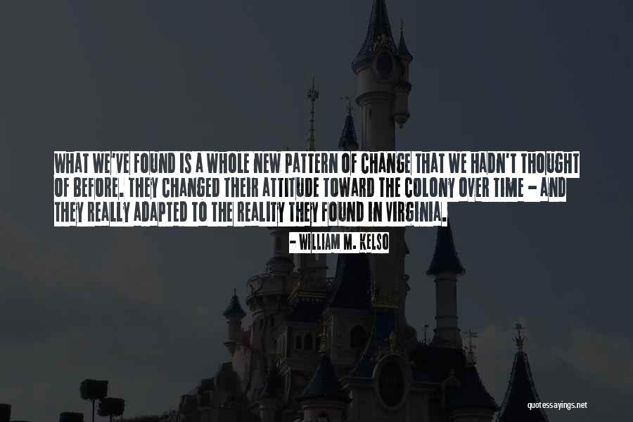 We've Changed Quotes By William M. Kelso We've Changed Quotes By William M. Kelso