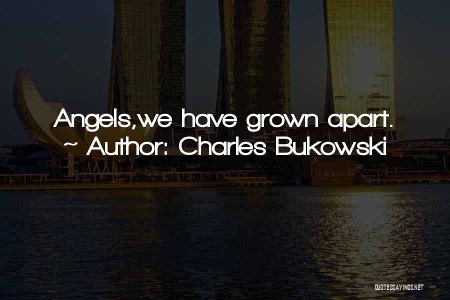 We've Grown Apart Quotes By Charles Bukowski