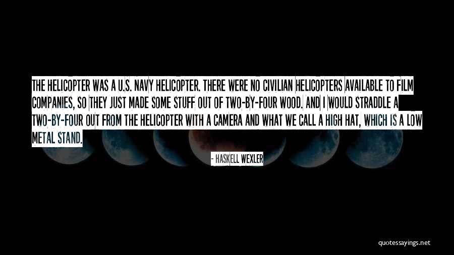 Wexler Quotes By Haskell Wexler Wexler Quotes By Haskell Wexler