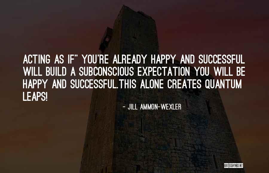 Wexler Quotes By Jill Ammon-Wexler Wexler Quotes By Jill Ammon-Wexler