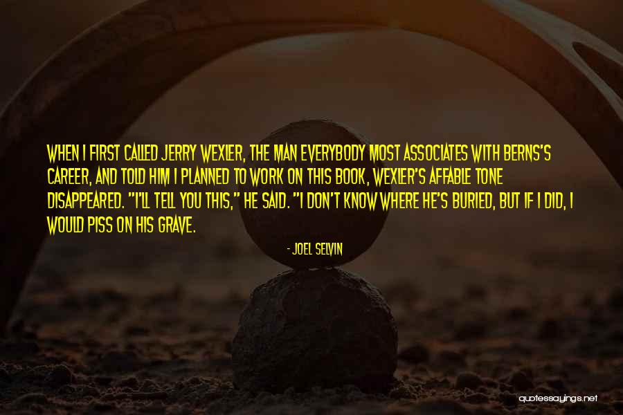 Wexler Quotes By Joel Selvin Wexler Quotes By Joel Selvin