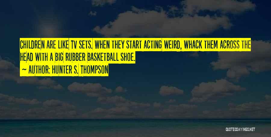 Whack-a-mole Quotes By Hunter S. Thompson