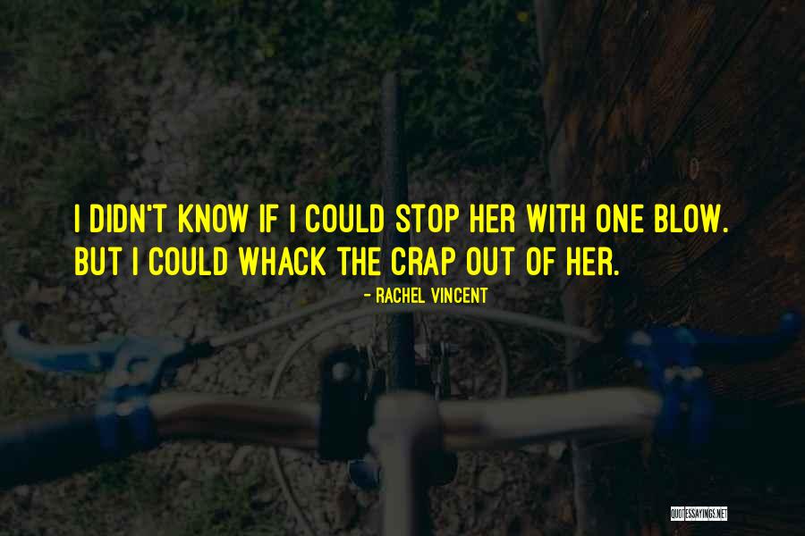 Whack The Quotes By Rachel Vincent Whack The Quotes By Rachel Vincent